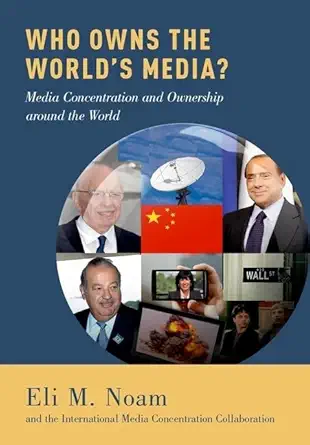 who owns the worlds media media concentration and ownership around the world 1st edition eli m noam ,the