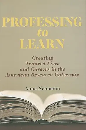 professing to learn creating tenured lives and careers in the american research university 1st edition anna
