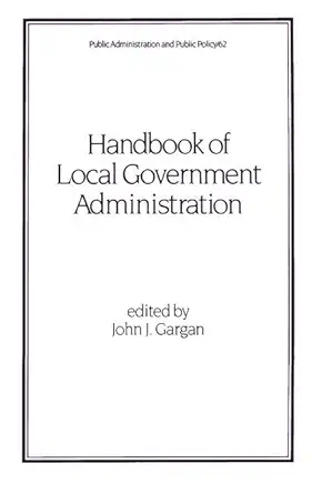 handbook of local government administration 1st edition john j gargan 0824797825, 978-0824797829