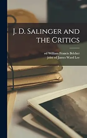 j d salinger and the critics 1st edition william francis ed belcher ,james ward joint ed lee 1013703545,