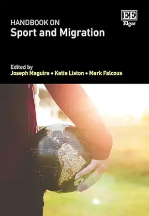 handbook on sport and migration 1st edition joseph maguire ,katie liston ,mark falcous 1789909406,