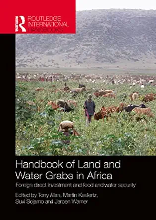 handbook of land and water grabs in africa 1st edition john anthony allan ,martin keulertz ,suvi sojamo