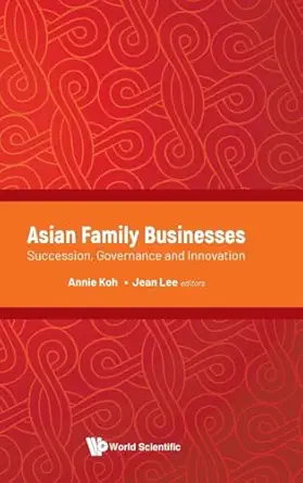 asian family businesses succession governance and innovation 1st edition annie koh ,jean lee 9811228612,