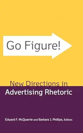go figure new directions in advertising rhetoric 1st edition edward f mcquarrie ,barbara j phillips