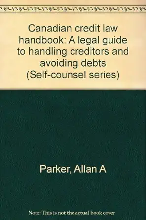 canadian credit law handbook a legal guide to handling creditors and avoiding debts 1st edition allan a