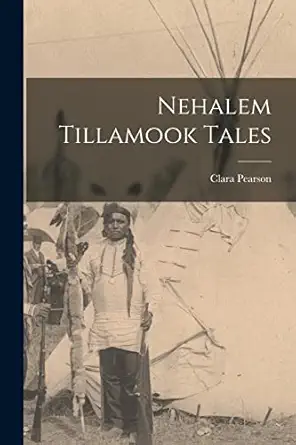 nehalem tillamook tales 1st edition clara pearson 1013698304, 978-1013698309