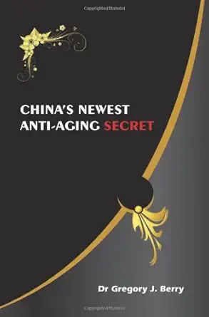 chinas newest anti aging secret 1st edition berry ,dr gregory j berry 0646565281, 978-0646565286