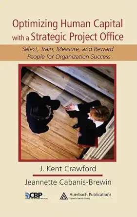 optimizing human capital with a strategic project office select train measure and reward people for