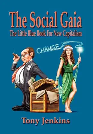 the social gaia the little blue book for new capitalism 1st edition tony jenkins 1436399653, 978-1436399654