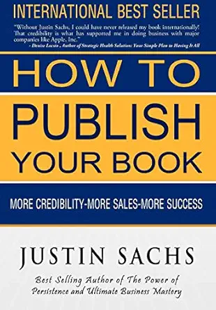 how to publish your book 1st edition justin sachs 1935723812, 978-1935723813