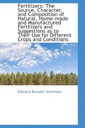 fertilizers the source character and composition of natural home made and manufactured fertilize 1st edition