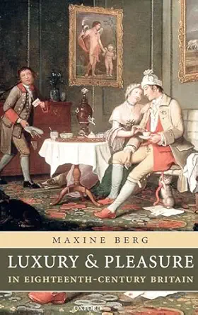 luxury and pleasure in eighteenth century britain 1st edition maxine berg 0199272085, 978-0199272082