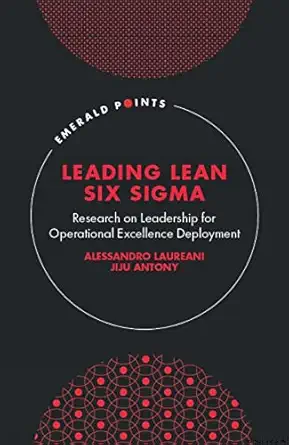 leading lean six sigma research on leadership for operational excellence deployment 1st edition alessandro