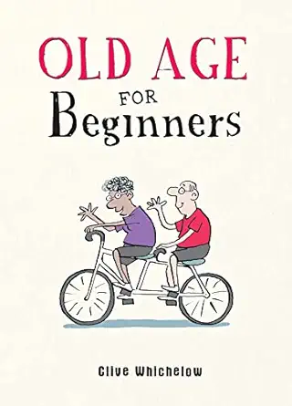 old age for beginners 1st edition clive whichelow 1787836819, 978-1787836815
