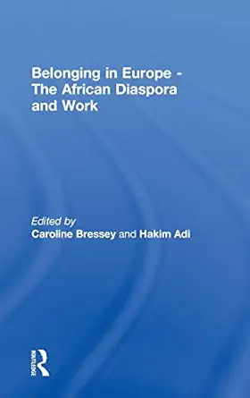 belonging in europe the african diaspora and work 1st edition caroline bressey ,hakim adi 0415488702,