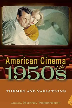 american cinema of the 1950s themes and variations 1st edition murray pomerance ,barry keith grant ,professor