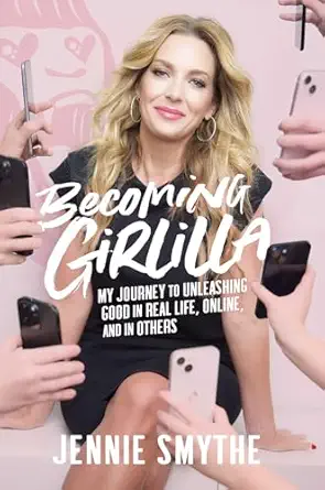 becoming girlilla my journey to unleashing good in real life online and in others 1st edition jennie smythe