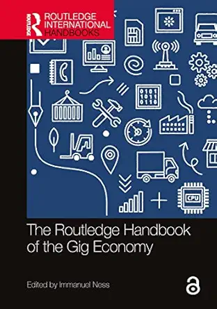 the routledge handbook of the gig economy 1st edition immanuel ness 0367752905, 978-0367752903