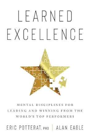 learned excellence mental disciplines for leading and winning from the worlds top performers 1st edition eric