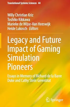 legacy and future impact of gaming simulation pioneers essays in memory of richard de la barre duke and cathy