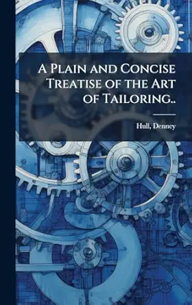a plain and concise treatise of the art of tailoring 1st edition d enney hull 1025173325, 978-1025173320