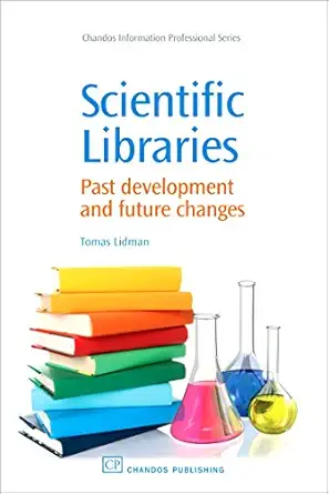 scientific libraries past developments and future changes 1st edition tomas lidman 1843342685, 978-1843342687