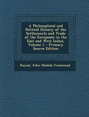 a philosophical and political history of the settlements and trade of the europeans in the east and west