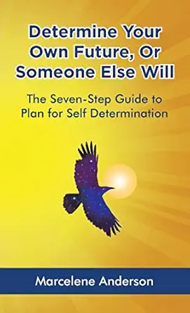 determine your own future or someone else will the seven step guide to plan for self determination 1st