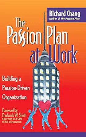 the passion plan at work a step by step guide to building a passion driven organization 1st edition richard y