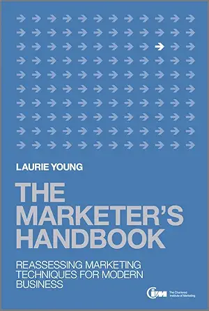 the marketers handbook reassessing marketing techniques for modern business 1st edition laurie young