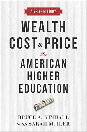 wealth cost and price in american higher education a brief history 1st edition bruce a kimball ,sarah m iler