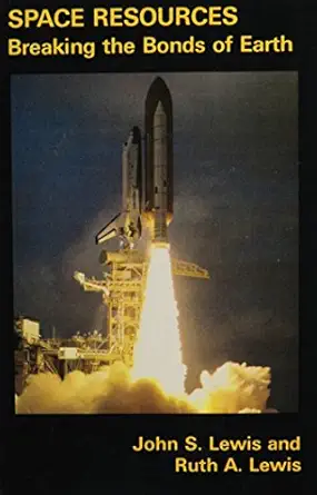 space resources breaking the bonds of earth 1st edition john lewis ,ruth lewis 0231064985, 978-0231064989