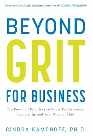 beyond grit for business ten powerful practices to boost performance leadership and your bottom line 1st