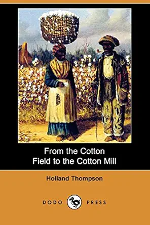 from the cotton field to the cotton mill 1st edition holland thompson 1409976335, 978-1409976332