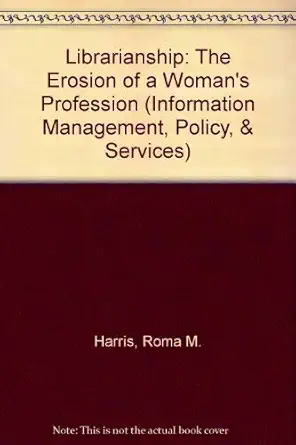 librarianship the erosion of a womans profession 1st edition roma m harris 0893918407, 978-0893918408