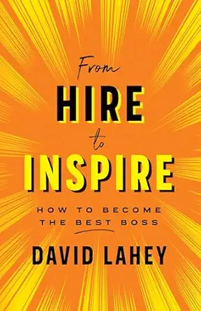from hire to inspire how to become the best boss 1st edition david lahey 1770414878, 978-1770414877