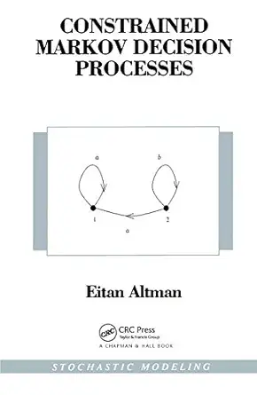 constrained markov decision processes stochastic modeling 1st edition eitan altman 0849303826, 978-0849303821