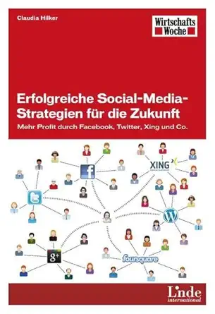 erfolgreiche social media strategien fur die zukunft mehr profit durch facebook twitter xing und co 1st