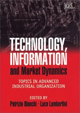 technology information and market dynamics topics in advanced industrial organization 1st edition patrizio