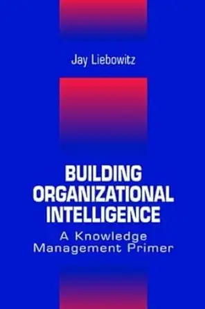 building organizational intelligence a knowledge management primer 1st edition jay liebowitz 0720123275,