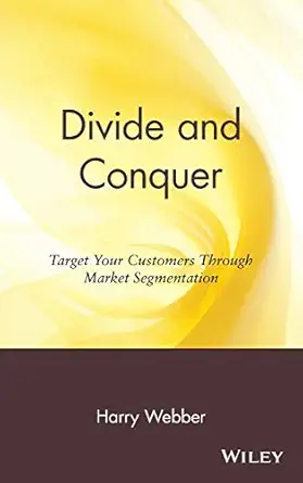 divide and conquer target your customers through market segmentation 1st edition harry webber 0471176338,