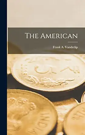the american 1st edition frank a vanderlip 1017570833, 978-1017570830