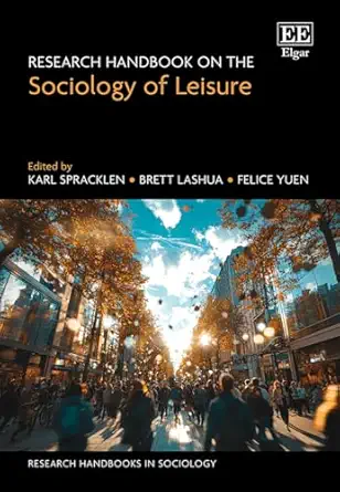 research handbook on the sociology of leisure 1st edition karl spracklen ,brett lashua ,felice yuen