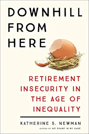downhill from here retirement insecurity in the age of inequality 1st edition katherine s newman 1250119464,