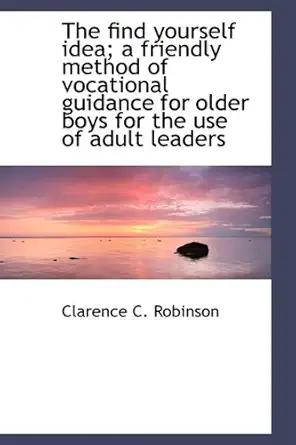 the find yourself idea a friendly method of vocational guidance for older boys for the use of adult 1st