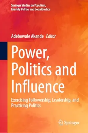 power politics and influence exercising followership leadership and practicing politics 1st edition adebowale