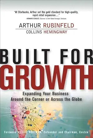 built for growth expanding your business around the corner or across the globe 1st edition arthur rubinfeld
