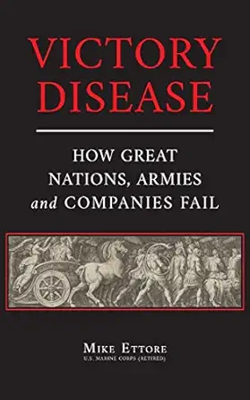 victory disease how great nations armies and companies fail 1st edition mike ettore 1737288168, 978-1737288169