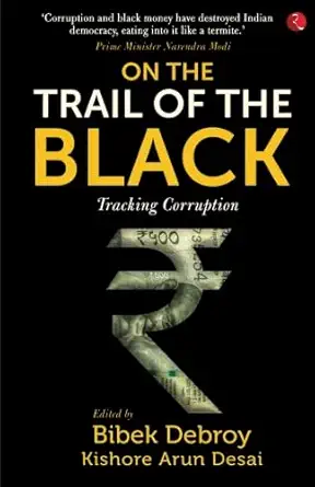 on the trail of the black tracking corruption 1st edition kishore arun desaibibek debroy 8129150719,