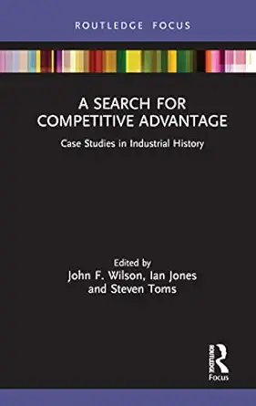a search for competitive advantage 1st edition john f wilson ,steven toms ,ian jones 0367024152,